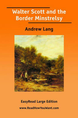 Cover of Walter Scott and the Border Minstrelsy [EasyRead Large Edition]