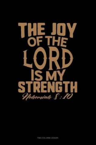 Cover of The Joy of the Lord Is My Strength - Nehemiah 8