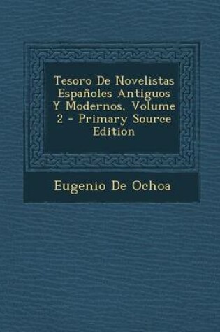 Cover of Tesoro de Novelistas Espanoles Antiguos y Modernos, Volume 2 - Primary Source Edition