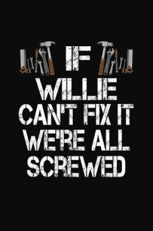 Cover of If Willie Can't Fix We're All Screwed