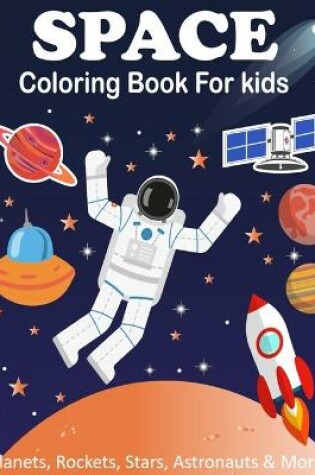Cover of Space Coloring Book For Kids (Planets, Rockets, Stars, Astronauts & More!)