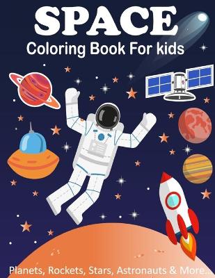 Book cover for Space Coloring Book For Kids (Planets, Rockets, Stars, Astronauts & More!)