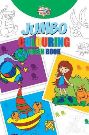 Cover of Jumbo Colouring Green Book for 4 to 8 years old Kids Best Gift to Children for Drawing, Coloring and Painting