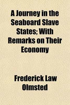 Book cover for A Journey in the Seaboard Slave States, with Remarks on Their Economy; With Remarks on Their Economy