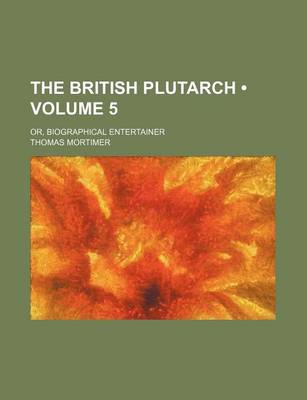 Book cover for The British Plutarch (Volume 5); Or, Biographical Entertainer