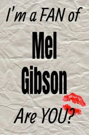 Cover of I'm a Fan of Mel Gibson Are You? Creative Writing Lined Journal