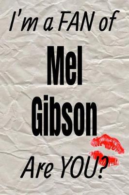 Cover of I'm a Fan of Mel Gibson Are You? Creative Writing Lined Journal