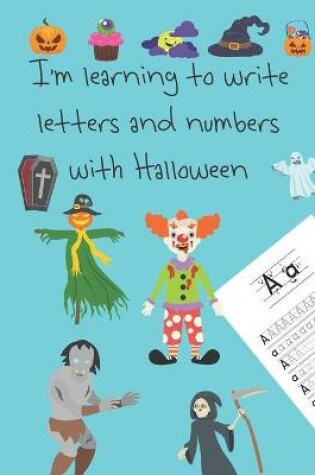 Cover of I'm learning to write letters and numbers with Halloween