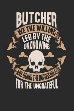 Cover of Butcher We The Willing Led By The Unknowing Are Doing The Impossible For The Ungrateful