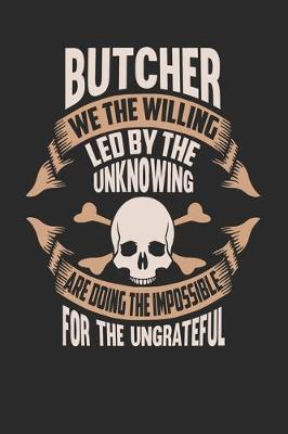 Book cover for Butcher We The Willing Led By The Unknowing Are Doing The Impossible For The Ungrateful