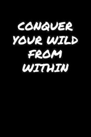 Cover of Conquer Your Wild From Within