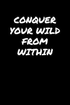 Book cover for Conquer Your Wild From Within