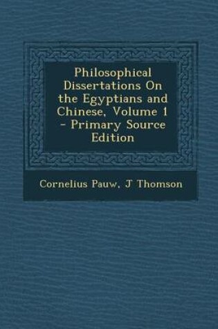 Cover of Philosophical Dissertations on the Egyptians and Chinese, Volume 1 - Primary Source Edition