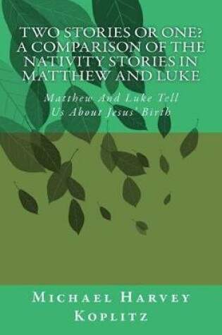 Cover of Two Stories Or One? A Comparison Of The Nativity Stories In Matthew And Luke