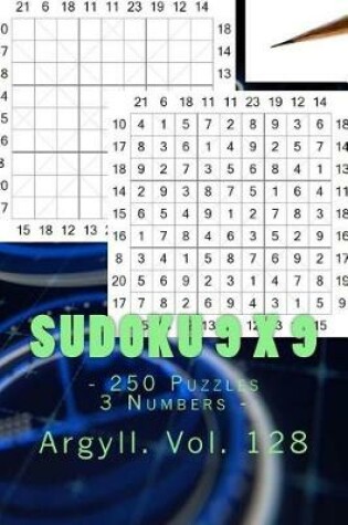 Cover of Sudoku 9 X 9 - 250 Puzzles 3 Numbers - Argyll. Vol. 128