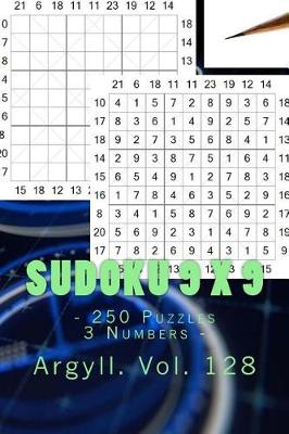 Book cover for Sudoku 9 X 9 - 250 Puzzles 3 Numbers - Argyll. Vol. 128