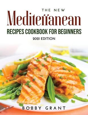 Cover of The New Mediterranean Recipes Cookbook for Beginners