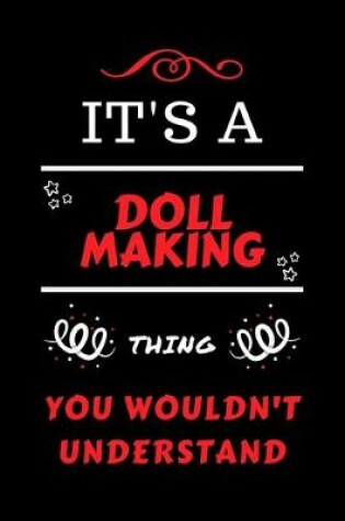 Cover of It's A Doll Making Thing You Wouldn't Understand