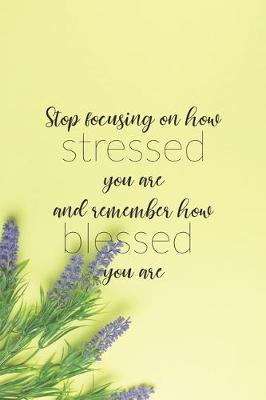Book cover for Stop Focusing On How Stressed You Are And Remember How Blessed You Are