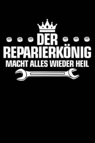 Cover of Der Reparierkoenig Macht Alles Wieder Heil