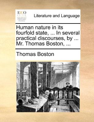 Book cover for Human nature in its fourfold state, ... In several practical discourses, by ... Mr. Thomas Boston, ...