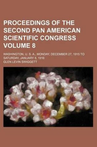 Cover of Proceedings of the Second Pan American Scientific Congress Volume 8; Washington, U. S. A., Monday, December 27, 1915 to Saturday, January 8, 1916