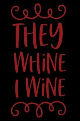 Cover of They Whine I Wine