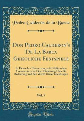 Book cover for Don Pedro Calderon's de la Barca Geistliche Festspiele, Vol. 7