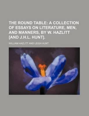 Book cover for The Round Table; A Collection of Essays on Literature, Men, and Manners, by W. Hazlitt [And J.H.L. Hunt].