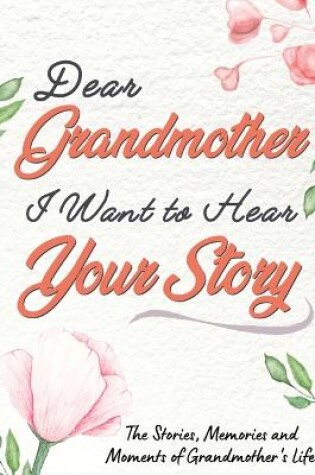 Cover of Dear Grandmother. I Want To Hear Your Story