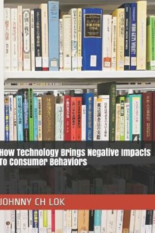 Cover of How Technology Brings Negative Impacts To Consumer Behaviors