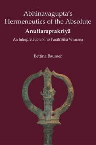 Cover of Abhinavagupta's Hermeneutics of the Absolute Anuttaraprakriya