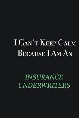 Book cover for I cant Keep Calm because I am an Insurance Underwriters