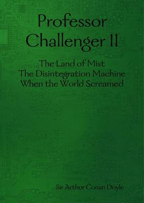 Book cover for Professor Challenger II: The Land of Mist; The Disintegration Machine; When the World Screamed