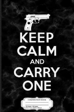 Cover of Keep Calm and Carry One Concealed Carry Open Carry Composition Notebook