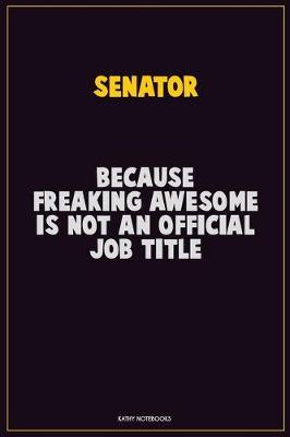 Book cover for Senator, Because Freaking Awesome Is Not An Official Job Title