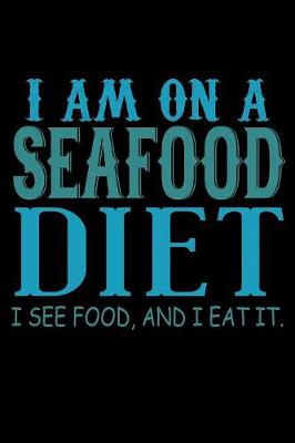 Book cover for I Am On A Seafood Diet I See Food And I Eat It