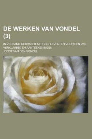 Cover of de Werken Van Vondel; In Verband Gebracht Met Zyn Leven, En Voorzien Van Verklaring En Aanteekeningen (3 )