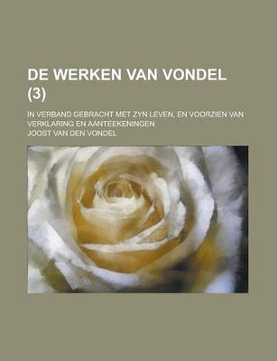 Book cover for de Werken Van Vondel; In Verband Gebracht Met Zyn Leven, En Voorzien Van Verklaring En Aanteekeningen (3 )