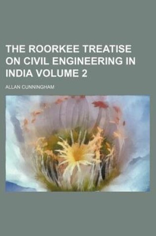 Cover of The Roorkee Treatise on Civil Engineering in India Volume 2