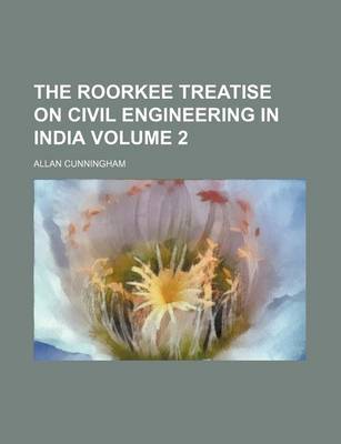 Book cover for The Roorkee Treatise on Civil Engineering in India Volume 2