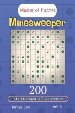 Cover of Master of Puzzles - Minesweeper 200 Hard to Master Puzzles 11x11 vol.8