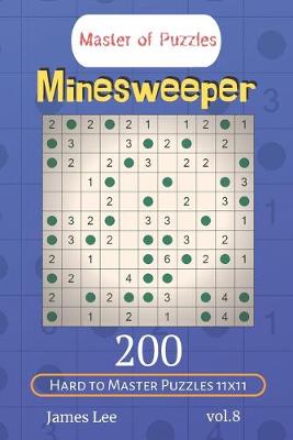 Book cover for Master of Puzzles - Minesweeper 200 Hard to Master Puzzles 11x11 vol.8