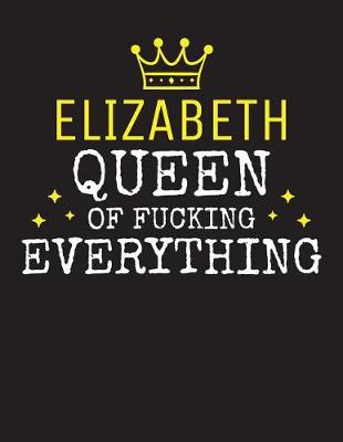 Book cover for ELIZABETH - Queen Of Fucking Everything