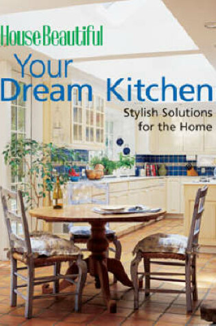 Cover of HOUSE BEAUTIFUL YOUR DREAM KITCHEN