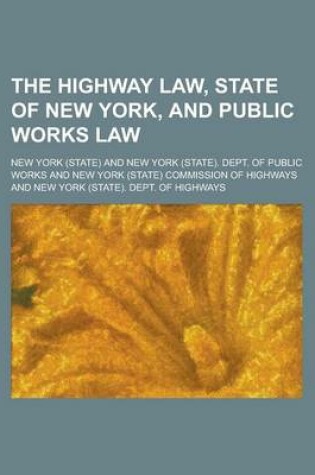 Cover of The Highway Law, State of New York, and Public Works Law