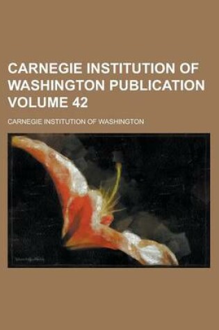 Cover of Carnegie Institution of Washington Publication Volume 42