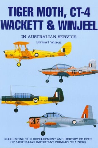 Cover of Tiger Moth, Ct-4, Wackett and Winjeel in Australian Service