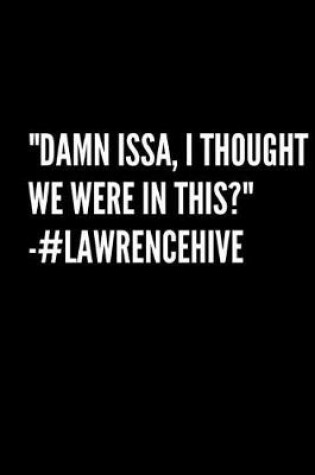 Cover of "Damn Issa, I Thought We Were In This?" -#LawrenceHive