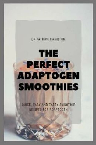 Cover of The Perfect Adaptogen Smoothies